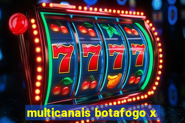 multicanais botafogo x